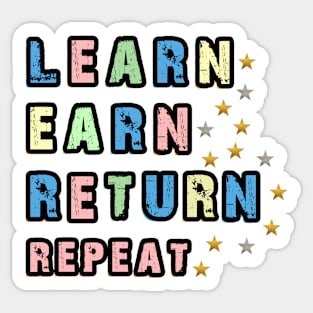 Learn Earn Return Repeat Tshirt Sticker Sticker